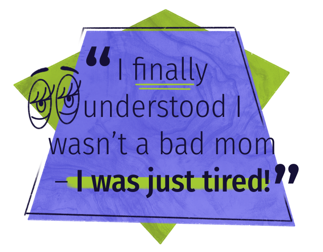 I finally understood I wasn't a bad mom - I was just tired!