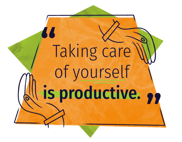 Taking care of yourself is productive