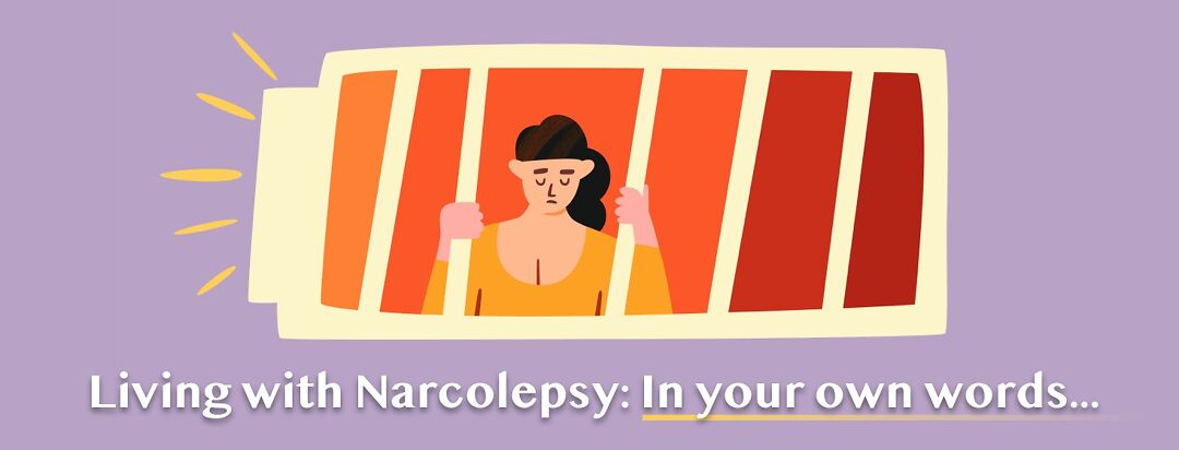 Living with Narcolepsy: In your own words...